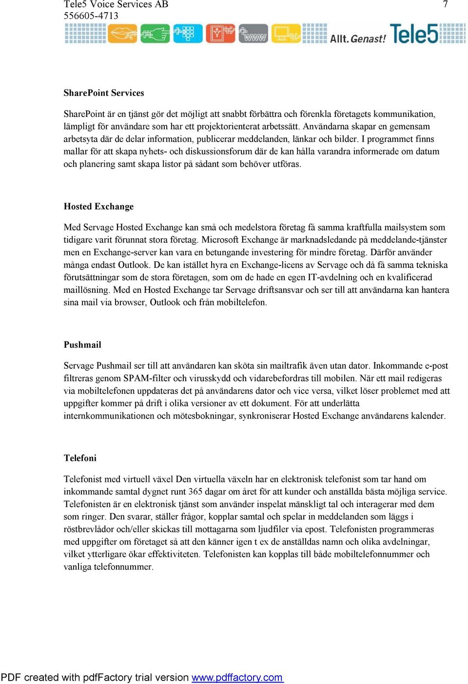 I programmet finns mallar för att skapa nyhets- och diskussionsforum där de kan hålla varandra informerade om datum och planering samt skapa listor på sådant som behöver utföras.