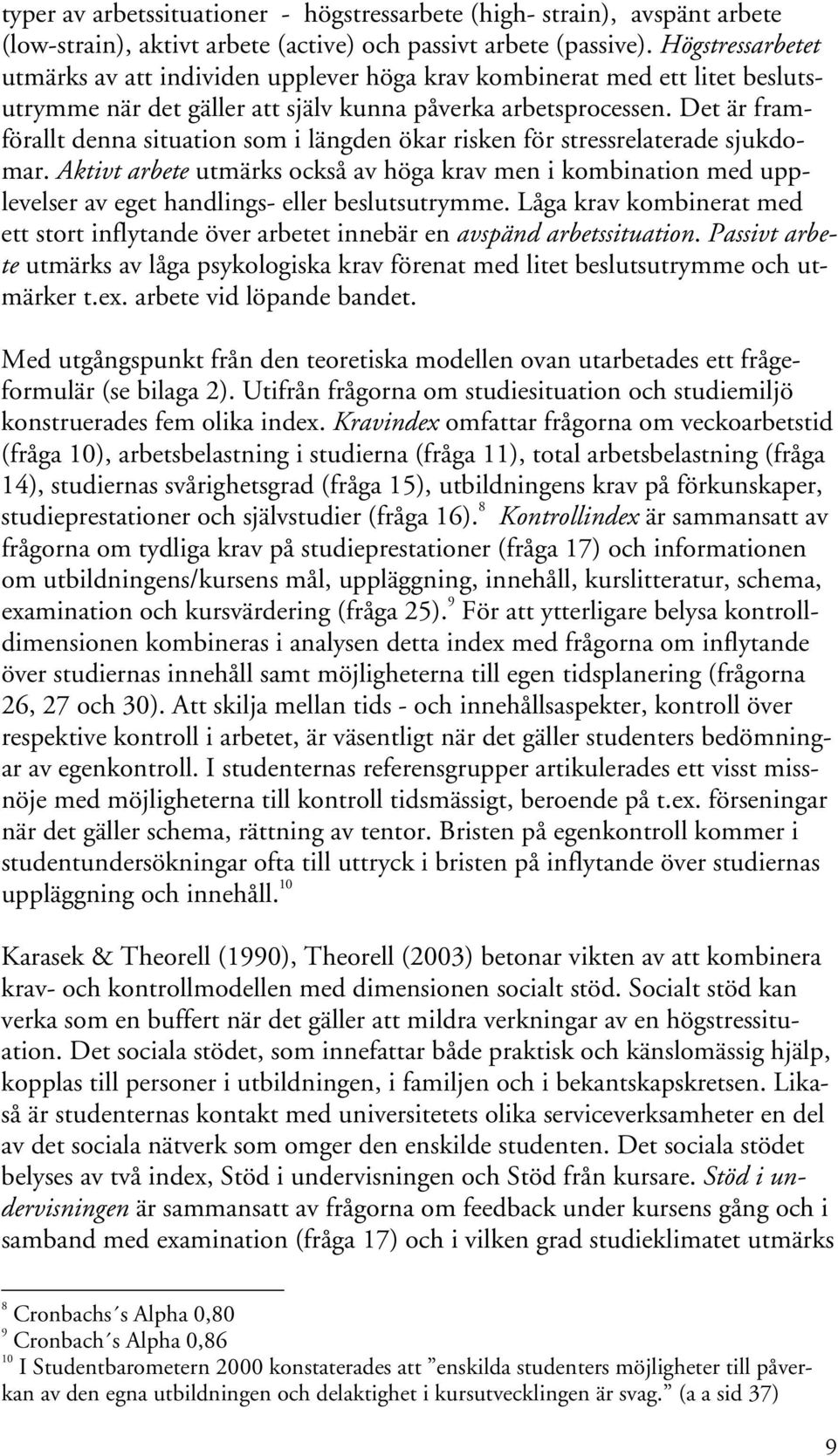 Det är framförallt denna situation som i längden ökar risken för stressrelaterade sjukdomar.