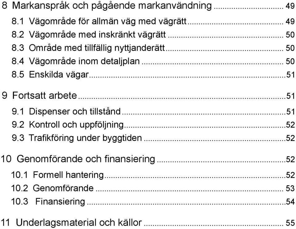 ..51 9.1 Dispenser och tillstånd...51 9.2 Kontroll och uppföljning...52 9.3 Trafikföring under byggtiden.
