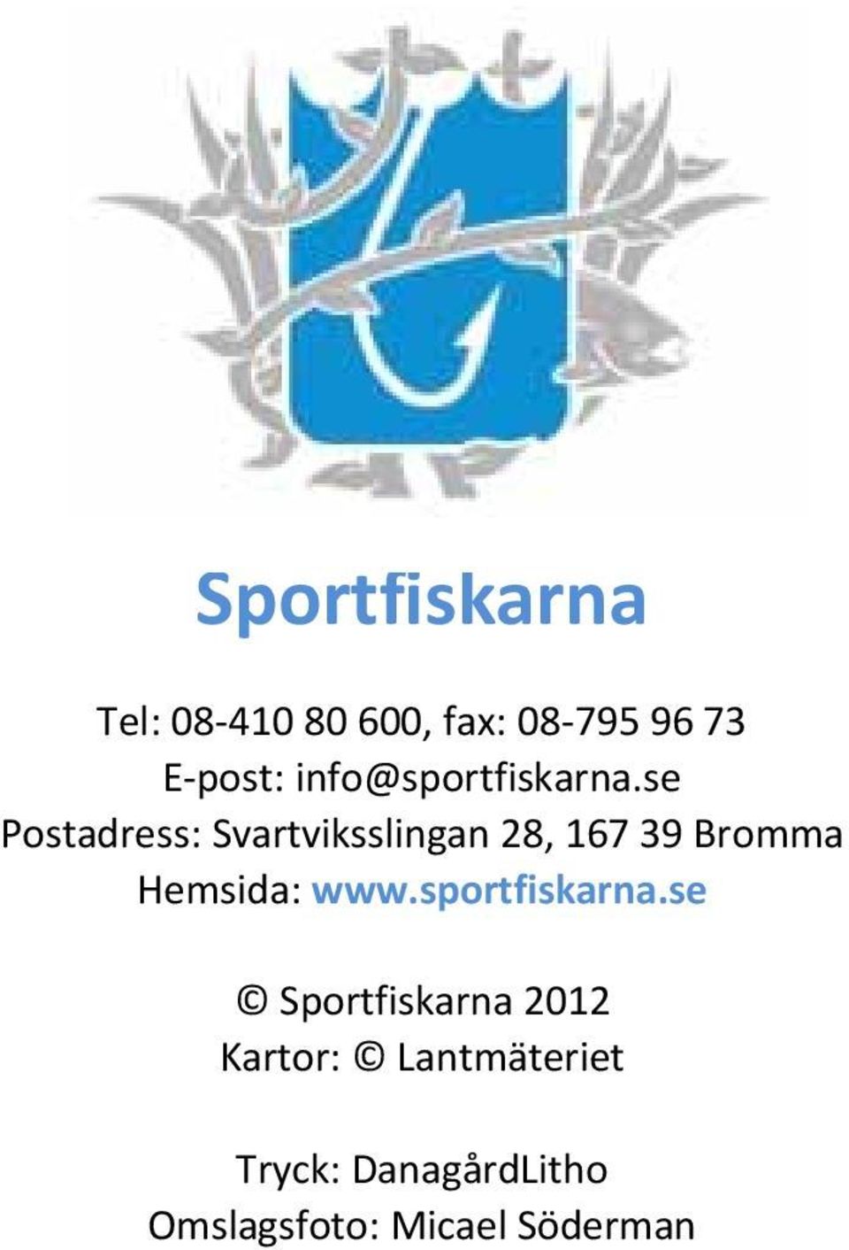 se Postadress: Svartviksslingan 28, 167 39 Bromma Hemsida: