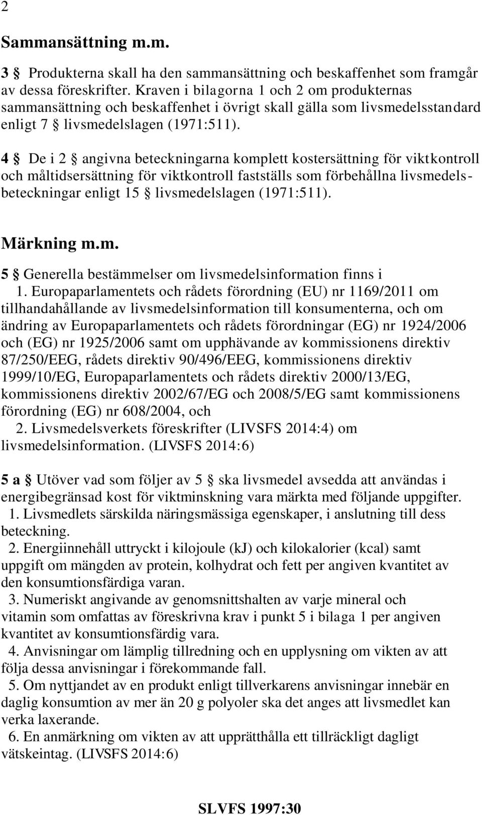 4 De i 2 angivna beteckningarna komplett kostersättning för viktkontroll och måltidsersättning för viktkontroll fastställs som förbehållna livsmedelsbeteckningar enligt 15 livsmedelslagen (1971:511).