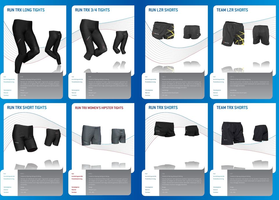 Tekniska och tättsittande ¾ tights.  Tekniska löpshorts med ergonomisk passform. Ergonomisk passform garanterar stor rörlighet och att shortsen sitter mycket bra och behagligt på kroppen.