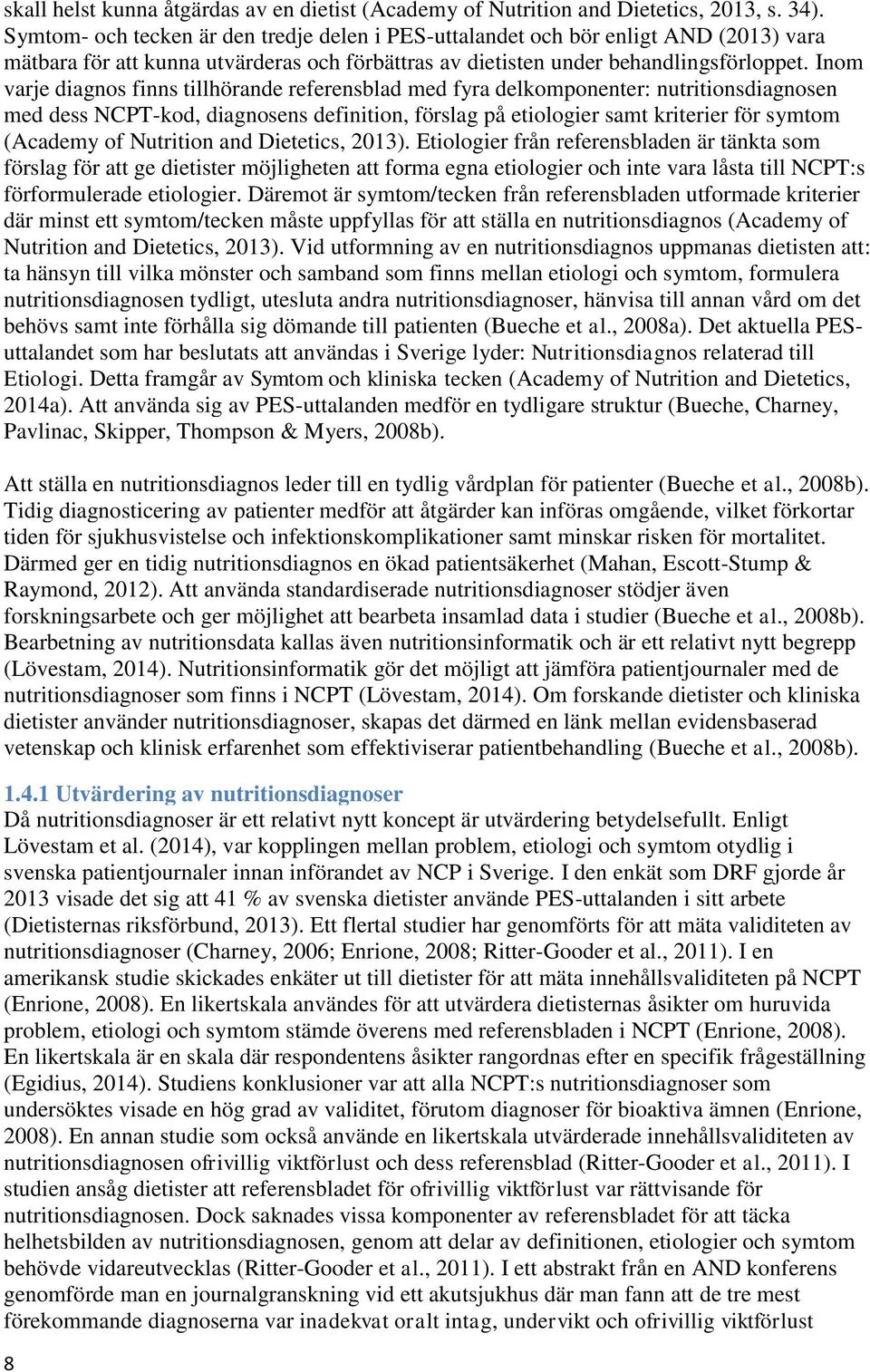 Inom varje diagnos finns tillhörande referensblad med fyra delkomponenter: nutritionsdiagnosen med dess NCPT-kod, diagnosens definition, förslag på etiologier samt kriterier för symtom (Academy of