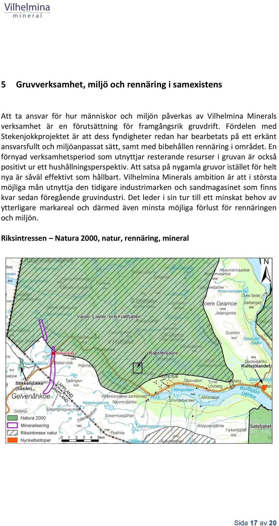 En förnyad verksamhetsperiod som utnyttjar resterande resurser i gruvan är också positivt ur ett hushållningsperspektiv.