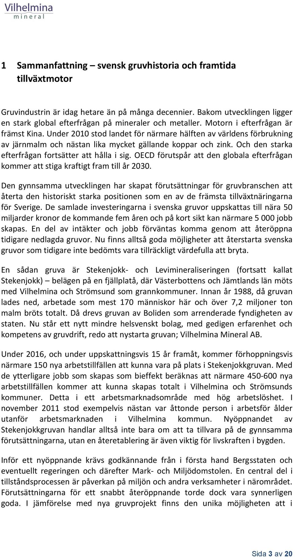 Och den starka efterfrågan fortsätter att hålla i sig. OECD förutspår att den globala efterfrågan kommer att stiga kraftigt fram till år 2030.