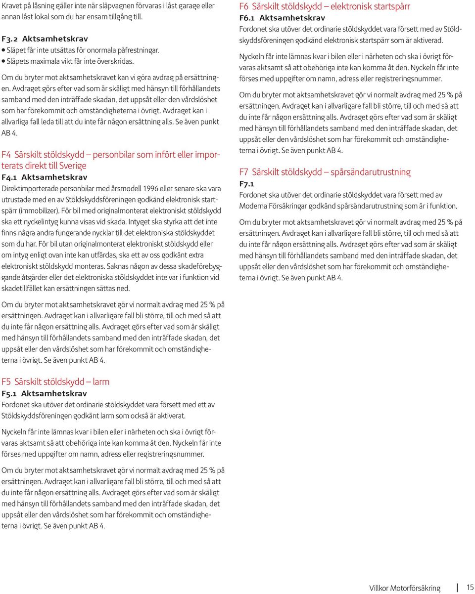 Avdraget görs efter vad som är skäligt med hänsyn till förhållandets samband med den inträffade skadan, det uppsåt eller den vårdslöshet som har förekommit och omständigheterna i övrigt.