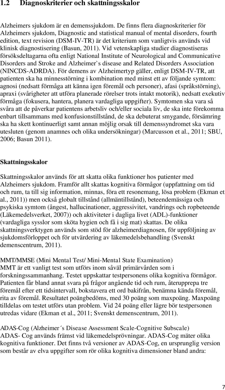 klinisk diagnostisering (Basun, 2011).