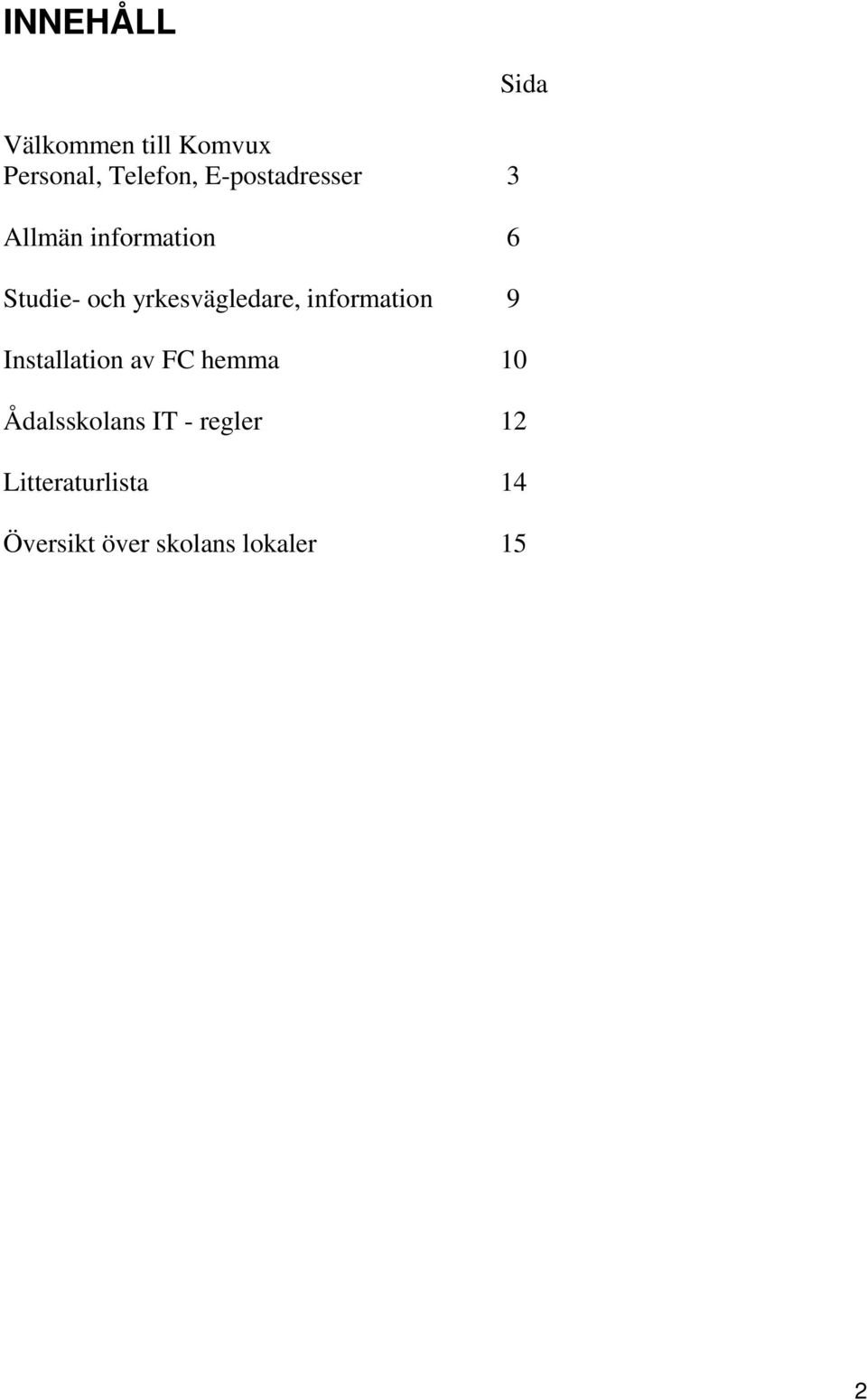 yrkesvägledare, information 9 Sida Installation av FC hemma