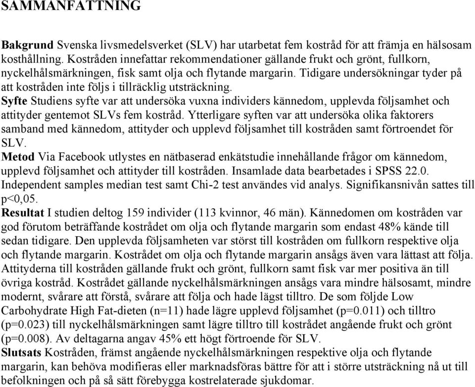 Tidigare undersökningar tyder på att kostråden inte följs i tillräcklig utsträckning.