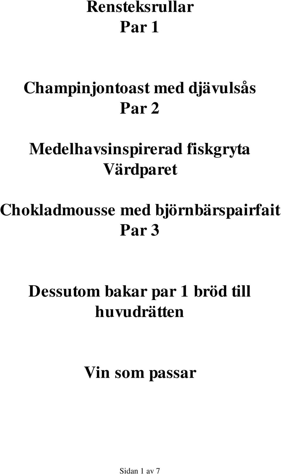 Chokladmousse med björnbärspairfait Par 3 Dessutom