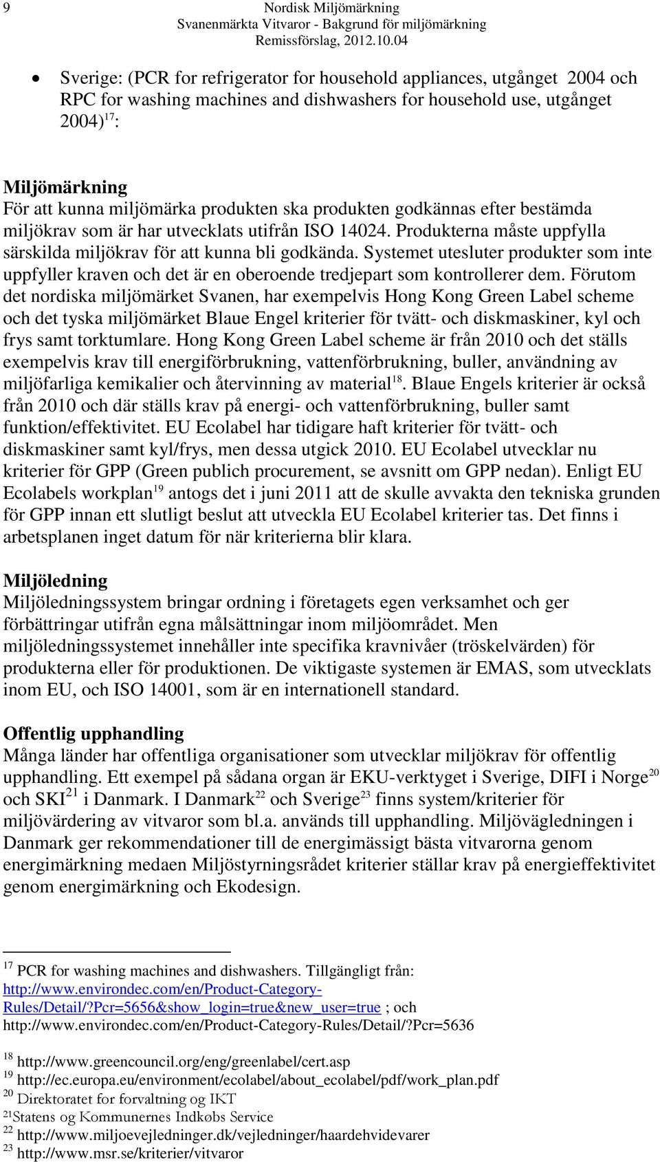 Systemet utesluter produkter som inte uppfyller kraven och det är en oberoende tredjepart som kontrollerer dem.