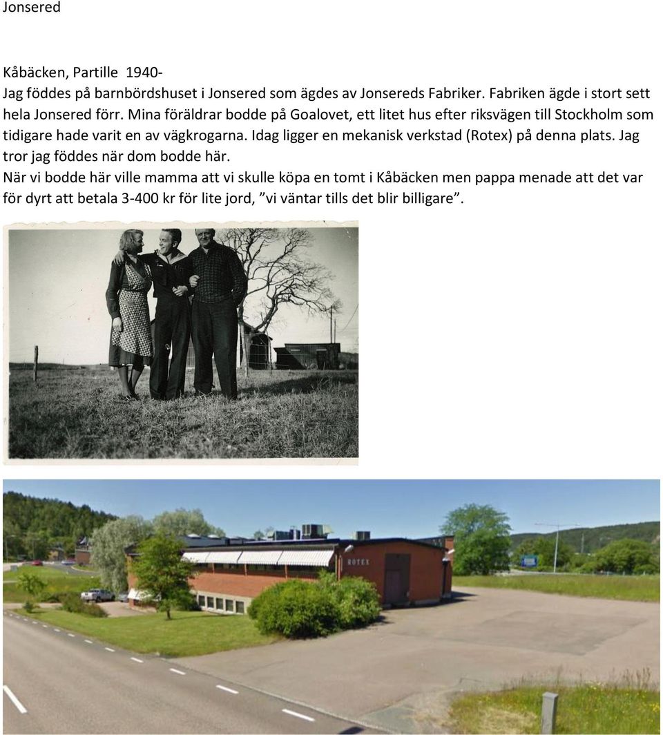 Mina föräldrar bodde på Goalovet, ett litet hus efter riksvägen till Stockholm som tidigare hade varit en av vägkrogarna.