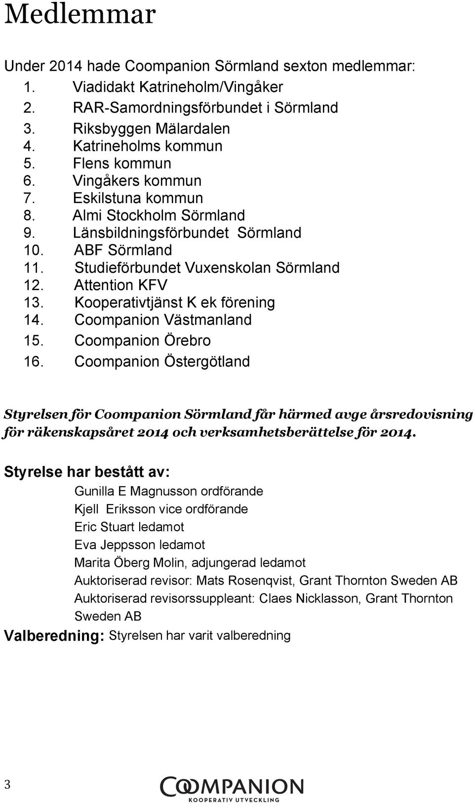 Kooperativtjänst K ek förening 14. Coompanion Västmanland 15. Coompanion Örebro 16.