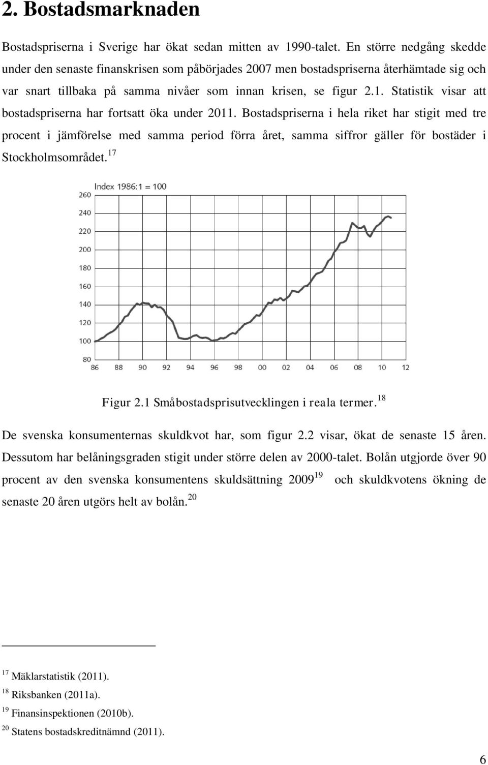 Statistik visar att bostadspriserna har fortsatt öka under 2011.