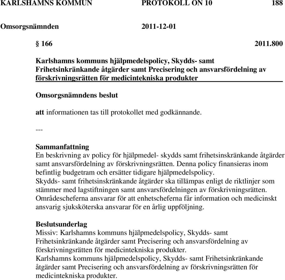 till protokollet med godkännande. En beskrivning av policy för hjälpmedel- skydds samt frihetsinskränkande åtgärder samt ansvarsfördelning av förskrivningsrätten.