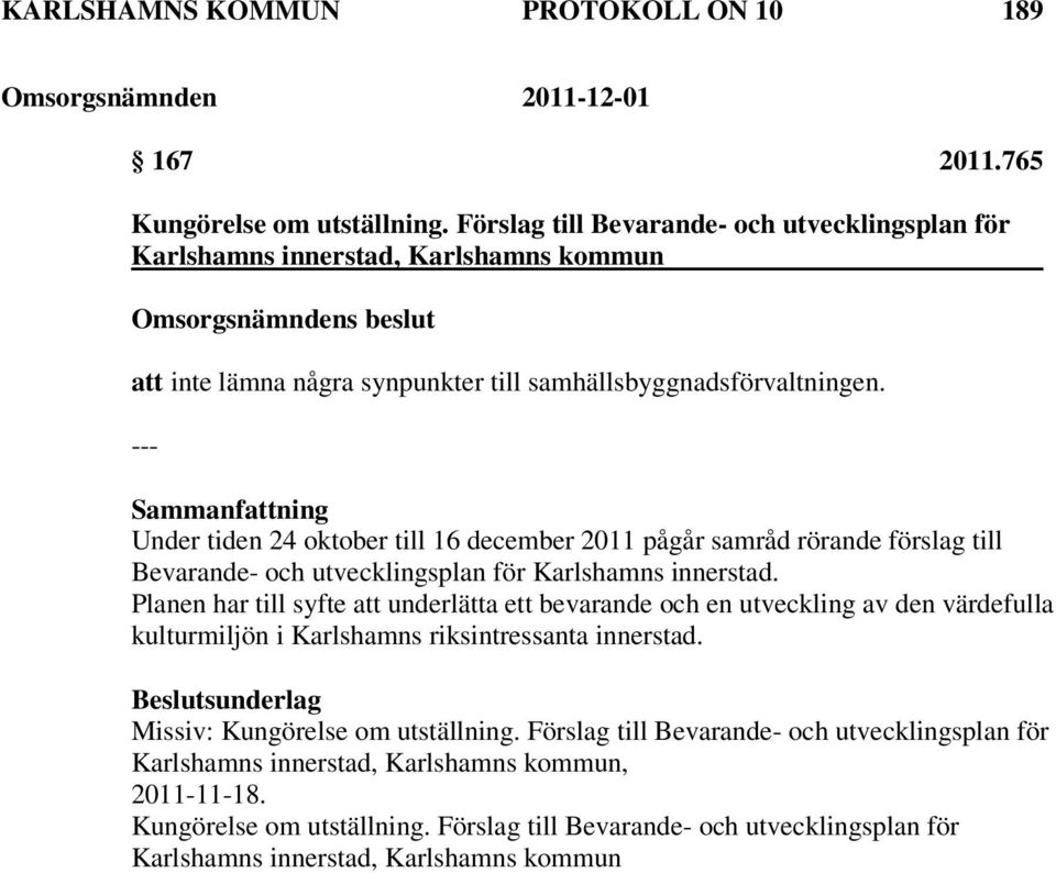 Under tiden 24 oktober till 16 december 2011 pågår samråd rörande förslag till Bevarande- och utvecklingsplan för Karlshamns innerstad.