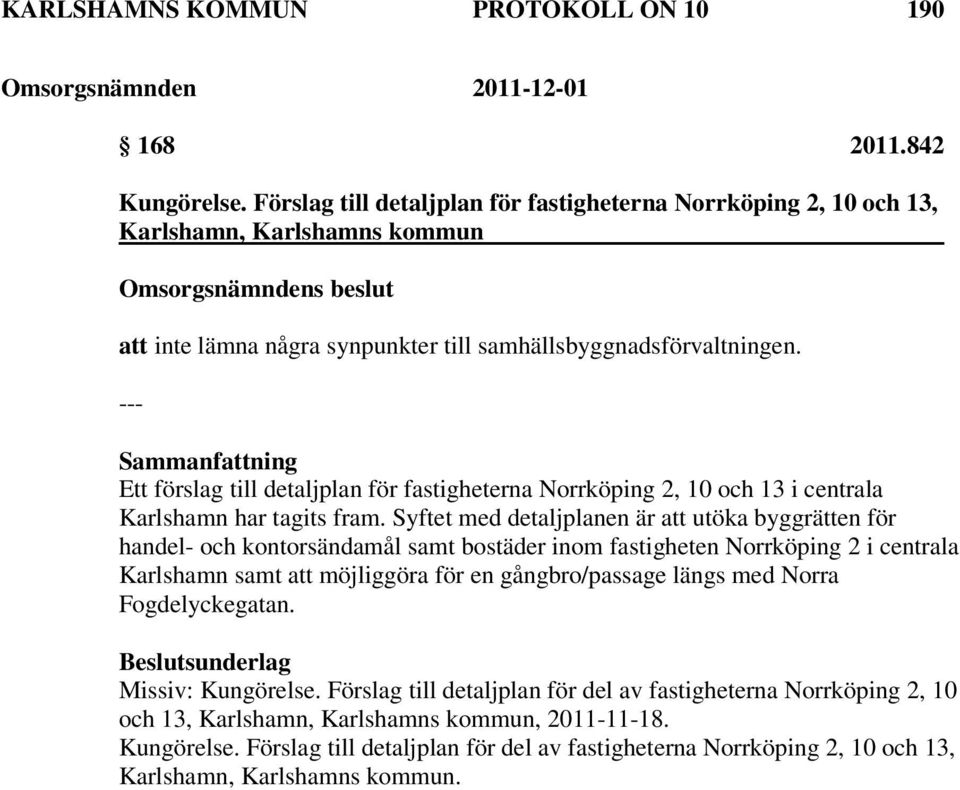 Ett förslag till detaljplan för fastigheterna Norrköping 2, 10 och 13 i centrala Karlshamn har tagits fram.