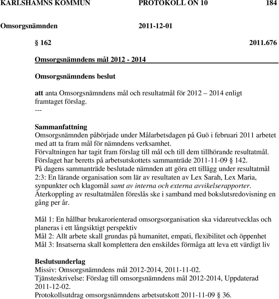 Förvaltningen har tagit fram förslag till mål och till dem tillhörande resultatmål. Förslaget har beretts på arbetsutskottets sammanträde 2011-11-09 142.