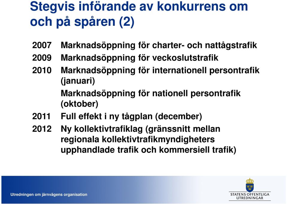 Marknadsöppning för nationell persontrafik (oktober) 2011 Full effekt i ny tågplan (december) 2012 Ny