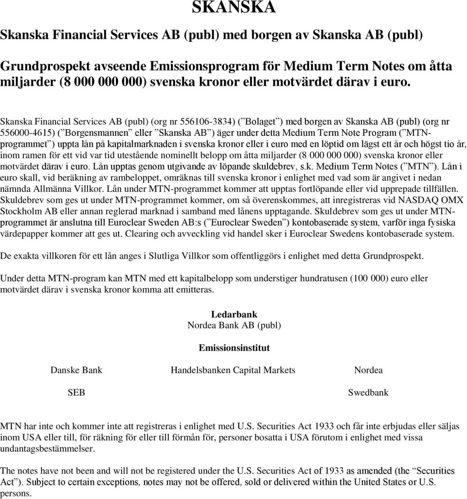 Skanska Financial Services AB (publ) (org nr 556106-3834) ( Bolaget ) med borgen av Skanska AB (publ) (org nr 556000-4615) ( Borgensmannen eller Skanska AB ) äger under detta Medium Term Note Program