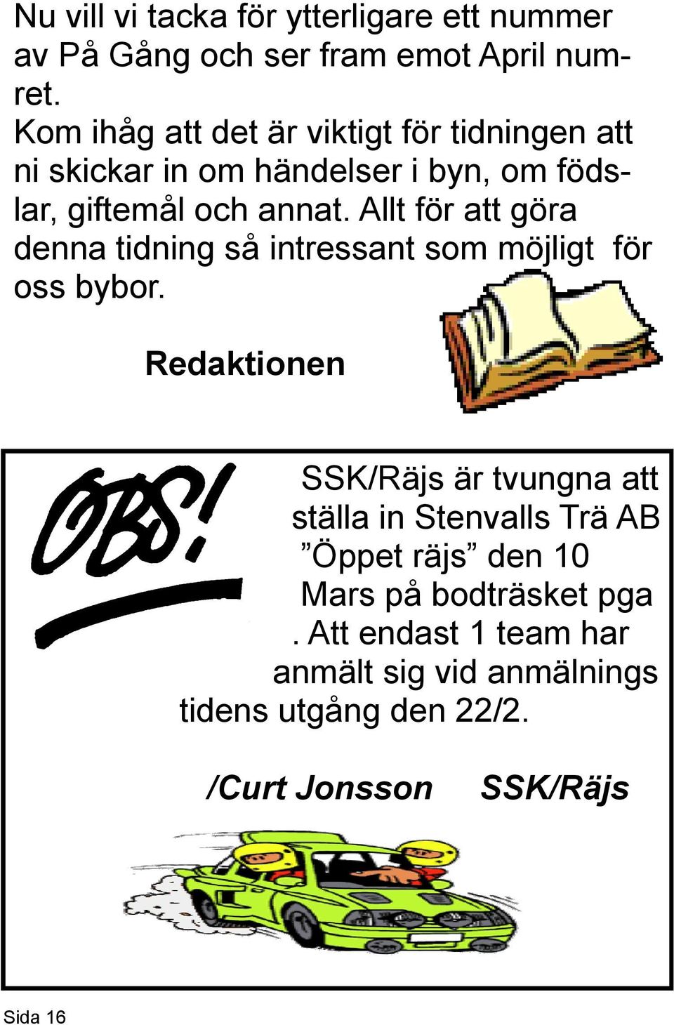 Allt för att göra denna tidning så intressant som möjligt för oss bybor.