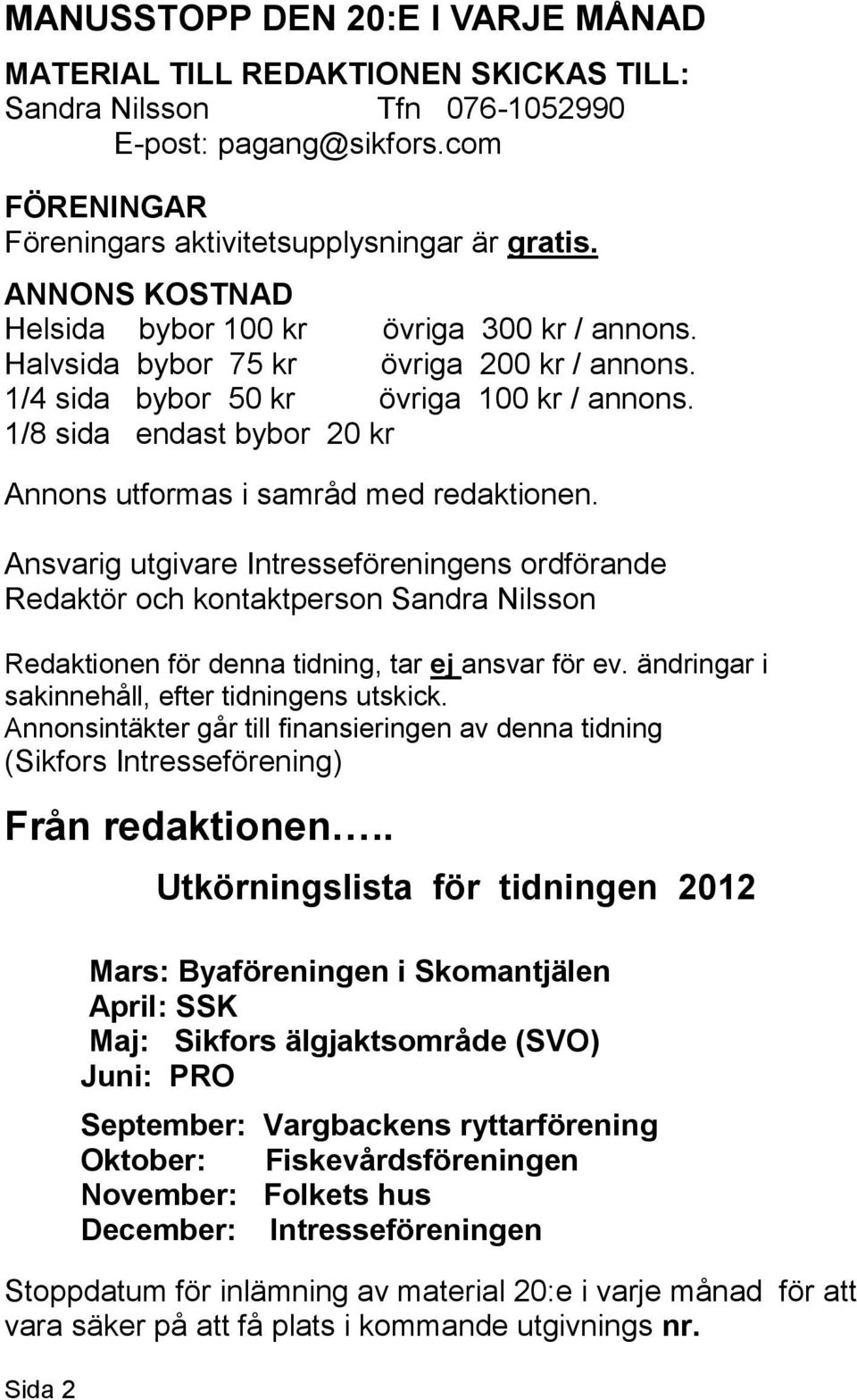 1/8 sida endast bybor 20 kr Annons utformas i samråd med redaktionen.