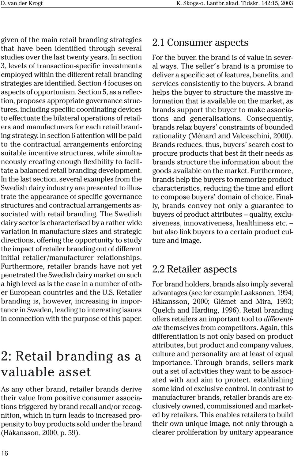 Section 5, as a reflection, proposes appropriate governance structures, including specific coordinating devices to effectuate the bilateral operations of retailers and manufacturers for each retail