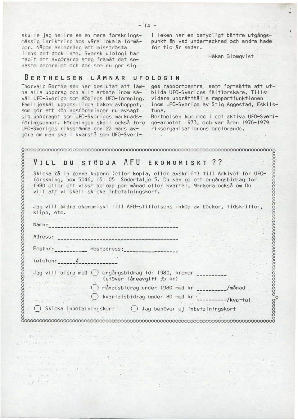 att LÄMNAR UFOLOG I N lämna al la uppdra ch al lt arbete inm såvä l: UFO - Sverie sm Köp ins UFO - fören in Fami ljeskä l uppes l i a bakm avhppet, sm ö r att Köp insfören i nen nu avsat s i uppdraet