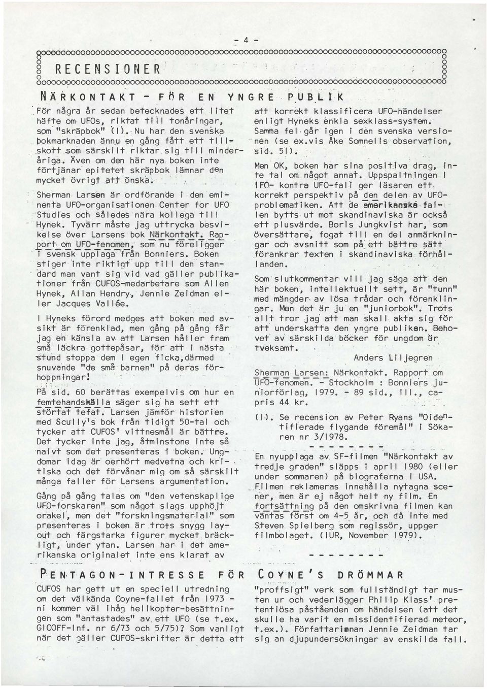 förtjänar ep i tetet skräpbk lämnar den mycket övrit tt pnska Sherman, Larsen är rdförande i den em i ' nenta UFO-ran l sat l nen Center fr UFO Stu d i e s ch så l e des nä-ra kl l ea t i l l - Hynek