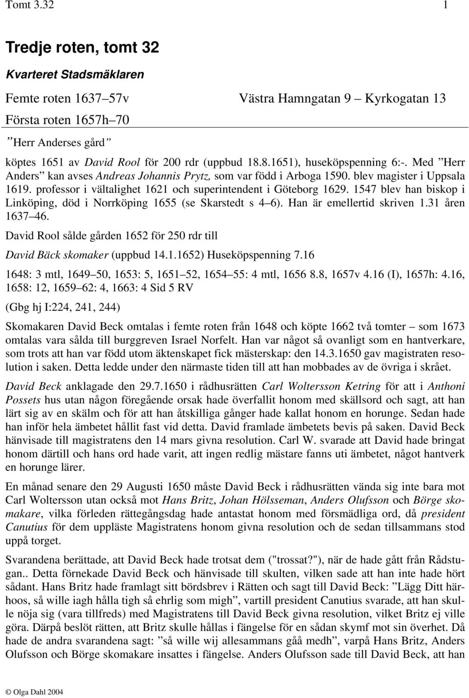 8.1651), huseköpspenning 6:-. Med Herr Anders kan avses Andreas Johannis Prytz, som var född i Arboga 1590. blev magister i Uppsala 1619.