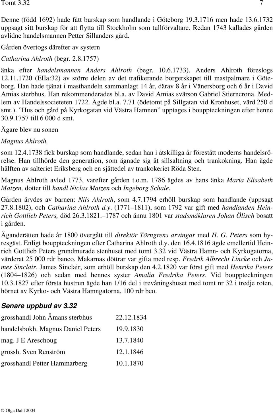 1733). Anders Ahlroth föreslogs 12.11.1720 (EIIa:32) av större delen av det trafikerande borgerskapet till mastpalmare i Göteborg.