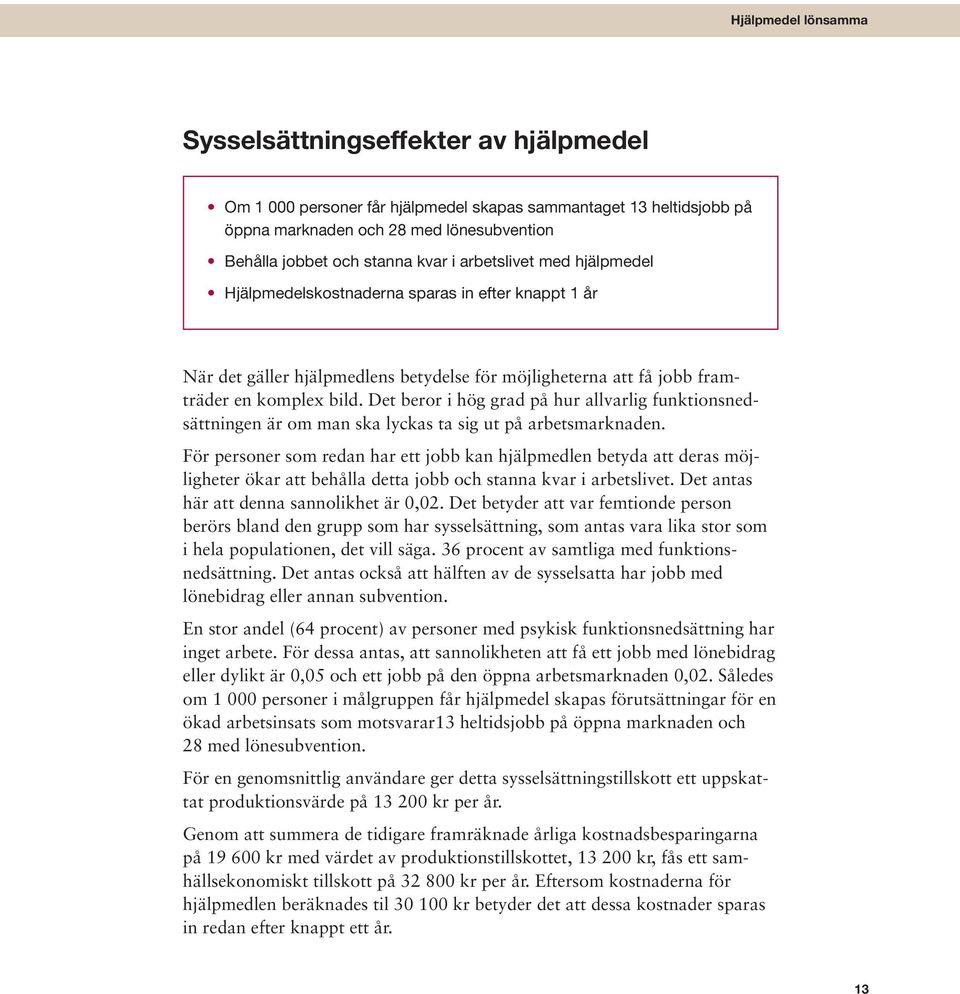 Det beror i hög grad på hur allvarlig funktionsnedsättningen är om man ska lyckas ta sig ut på arbetsmarknaden.