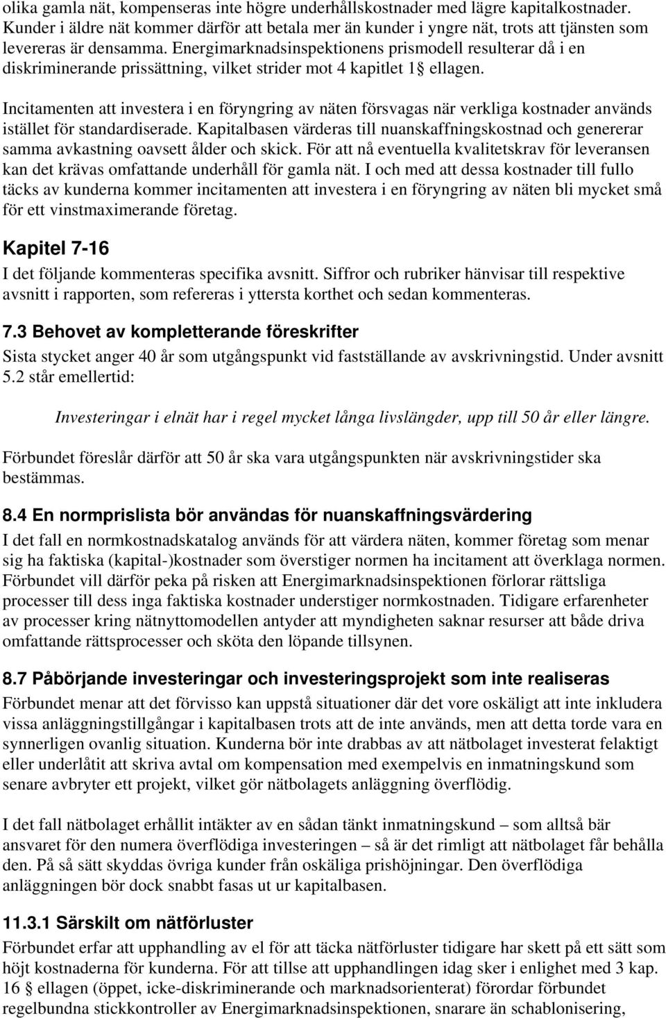 Energimarknadsinspektionens prismodell resulterar då i en diskriminerande prissättning, vilket strider mot 4 kapitlet 1 ellagen.