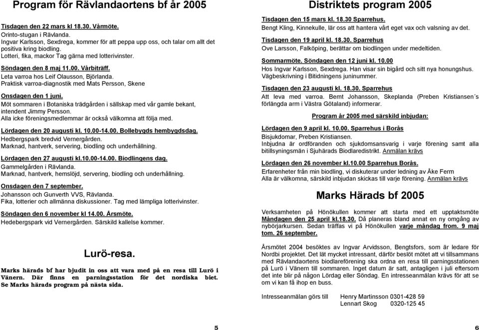 Leta varroa hos Leif Olausson, Björlanda. Praktisk varroa-diagnostik med Mats Persson, Skene Onsdagen den 1 juni.