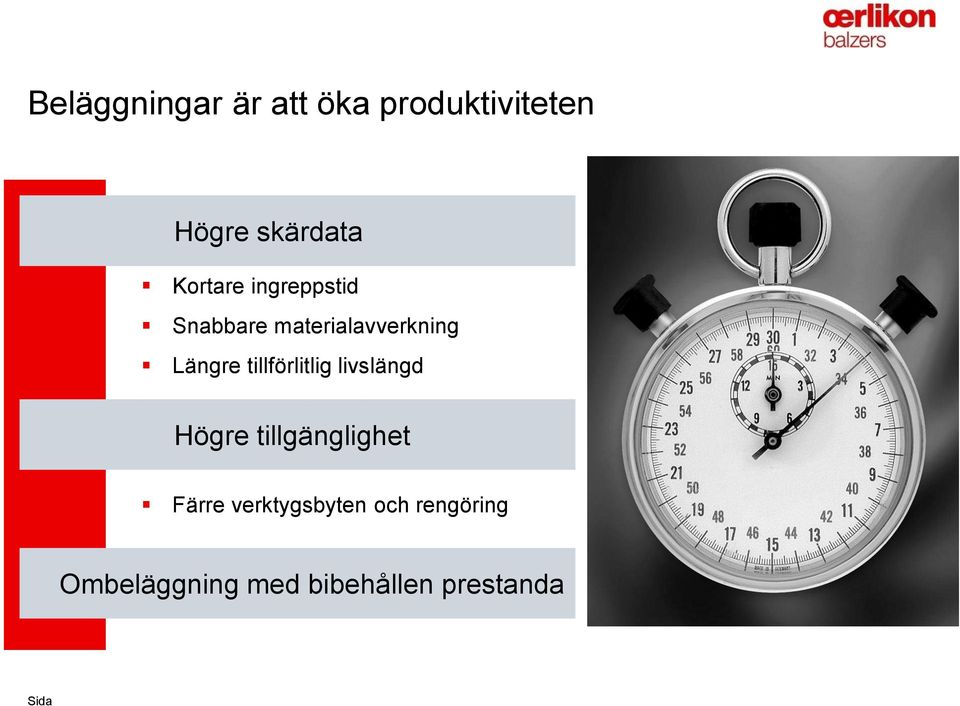 tillförlitlig livslängd Högre tillgänglighet Färre