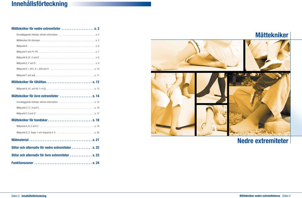 ..s. 13 Mättekniker för övre extremiteter...s. 14 Grundläggande riktlinjer, allmän information...s. 15 Mätpunkt C, C 1, D och E....s. 16 Mätpunkt F, G och G 1...s. 17 Mättekniker för handskar...s. 18 Mätpunkt A, B, C och C 1.