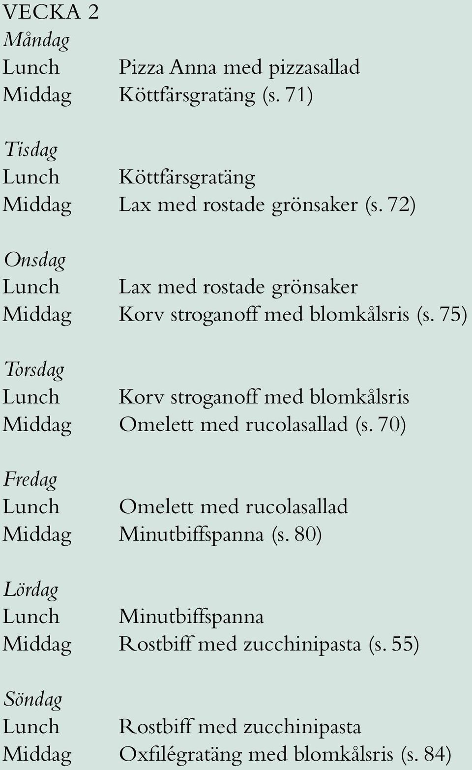72) Lunch Lax med rostade grönsaker Middag Korv stroganoff med blomkålsris (s.