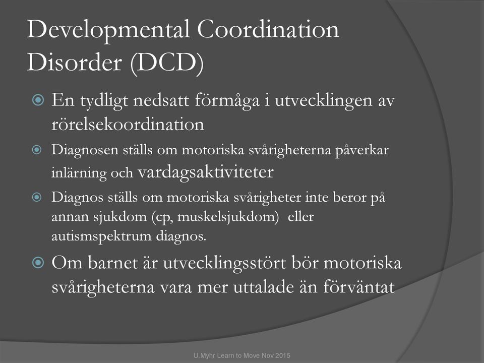 vardagsaktiviteter Diagnos ställs om motoriska svårigheter inte beror på annan sjukdom (cp,