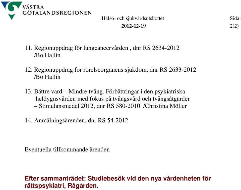 Förbättringar i den psykiatriska heldygnsvården med fokus på tvångsvård och tvångsåtgärder Stimulansmedel 2012, dnr RS 580-2010