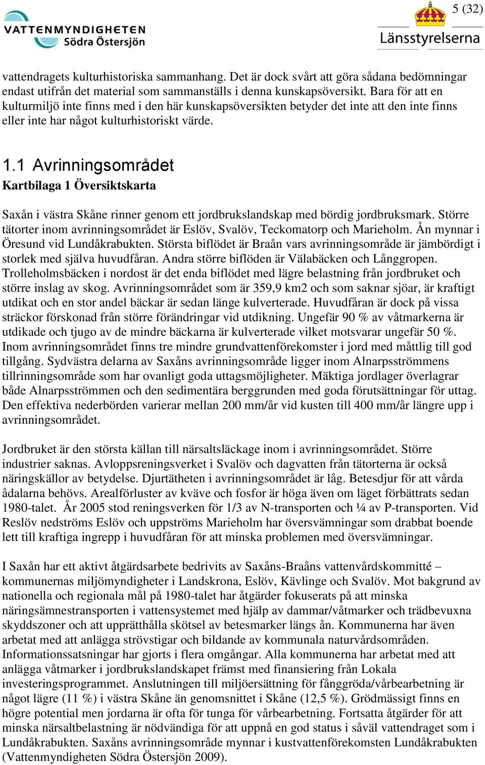 1 Avrinningsområdet Kartbilaga 1 Översiktskarta Saxån i västra Skåne rinner genom ett jordbrukslandskap med bördig jordbruksmark.
