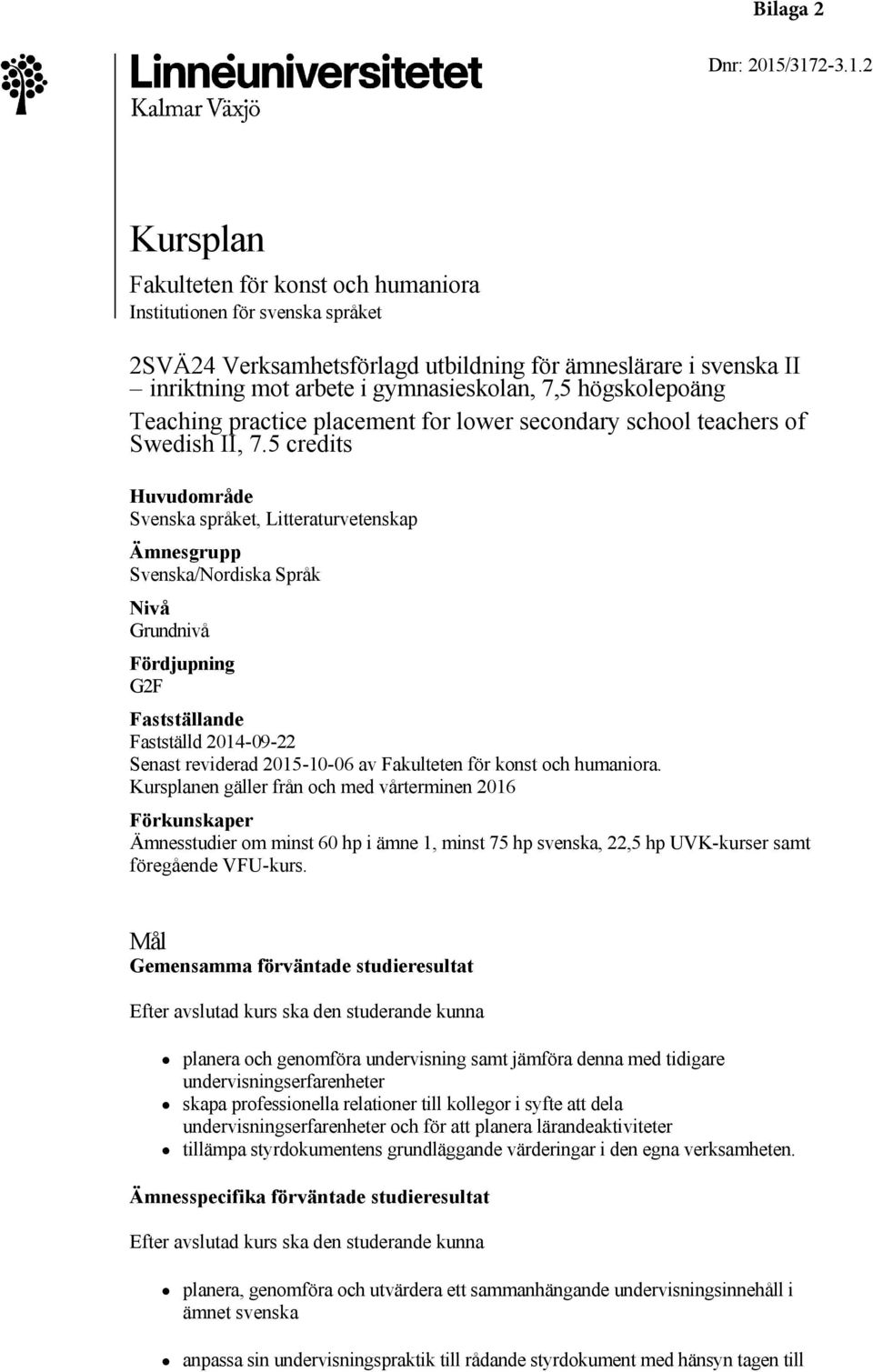 högskolepoäng Teaching practice placement for lower secondary school teachers of Swedish II, 7.