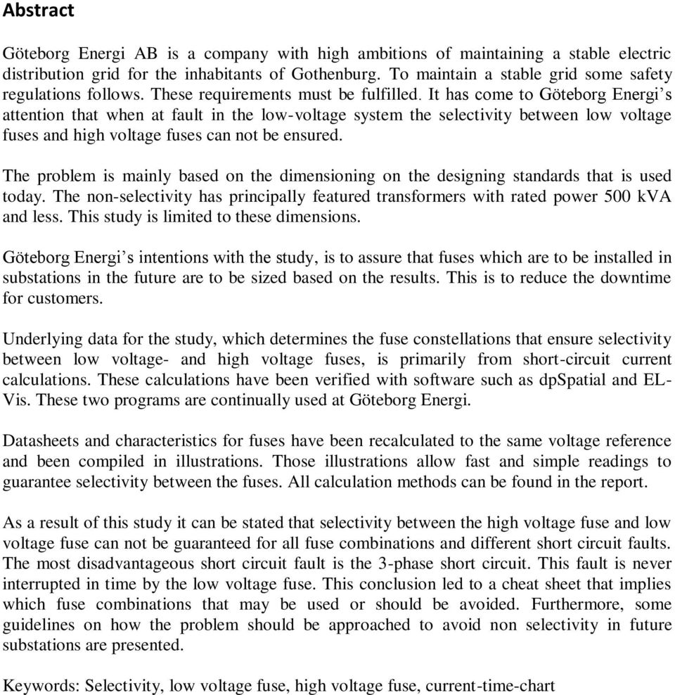 It has come to Göteborg Energi s attention that when at fault in the low-voltage system the selectivity between low voltage fuses and high voltage fuses can not be ensured.