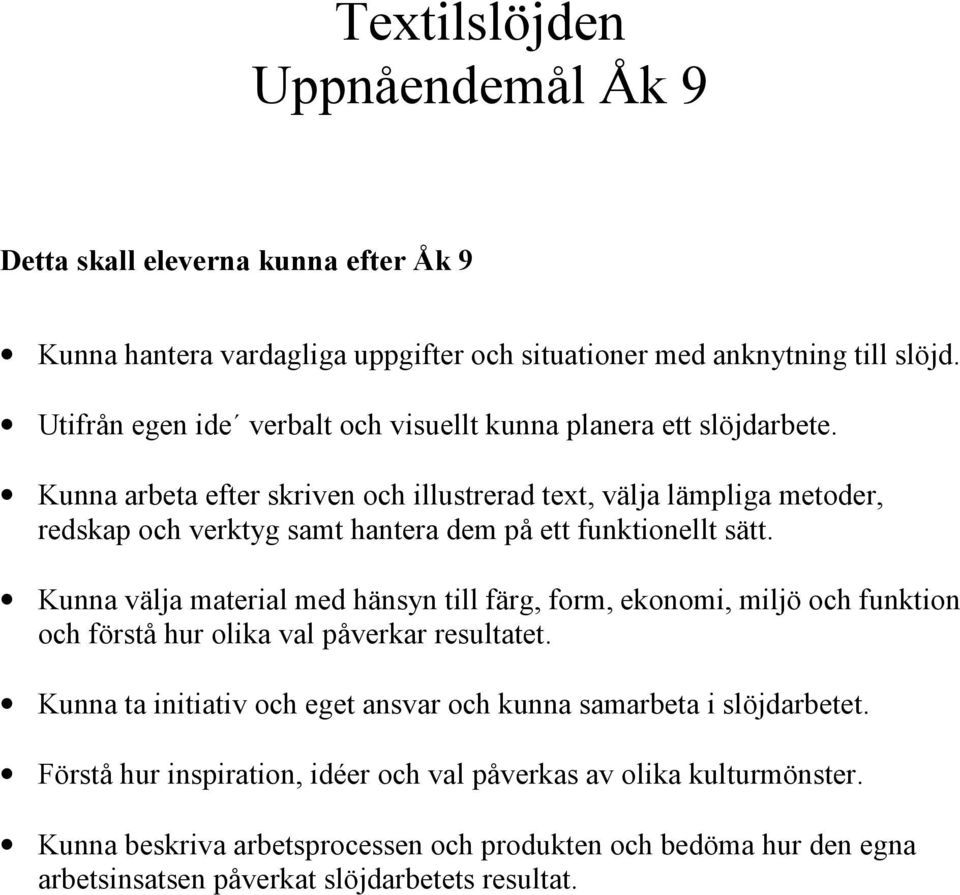 Kunna arbeta efter skriven och illustrerad text, välja lämpliga metoder, redskap och verktyg samt hantera dem på ett funktionellt sätt.