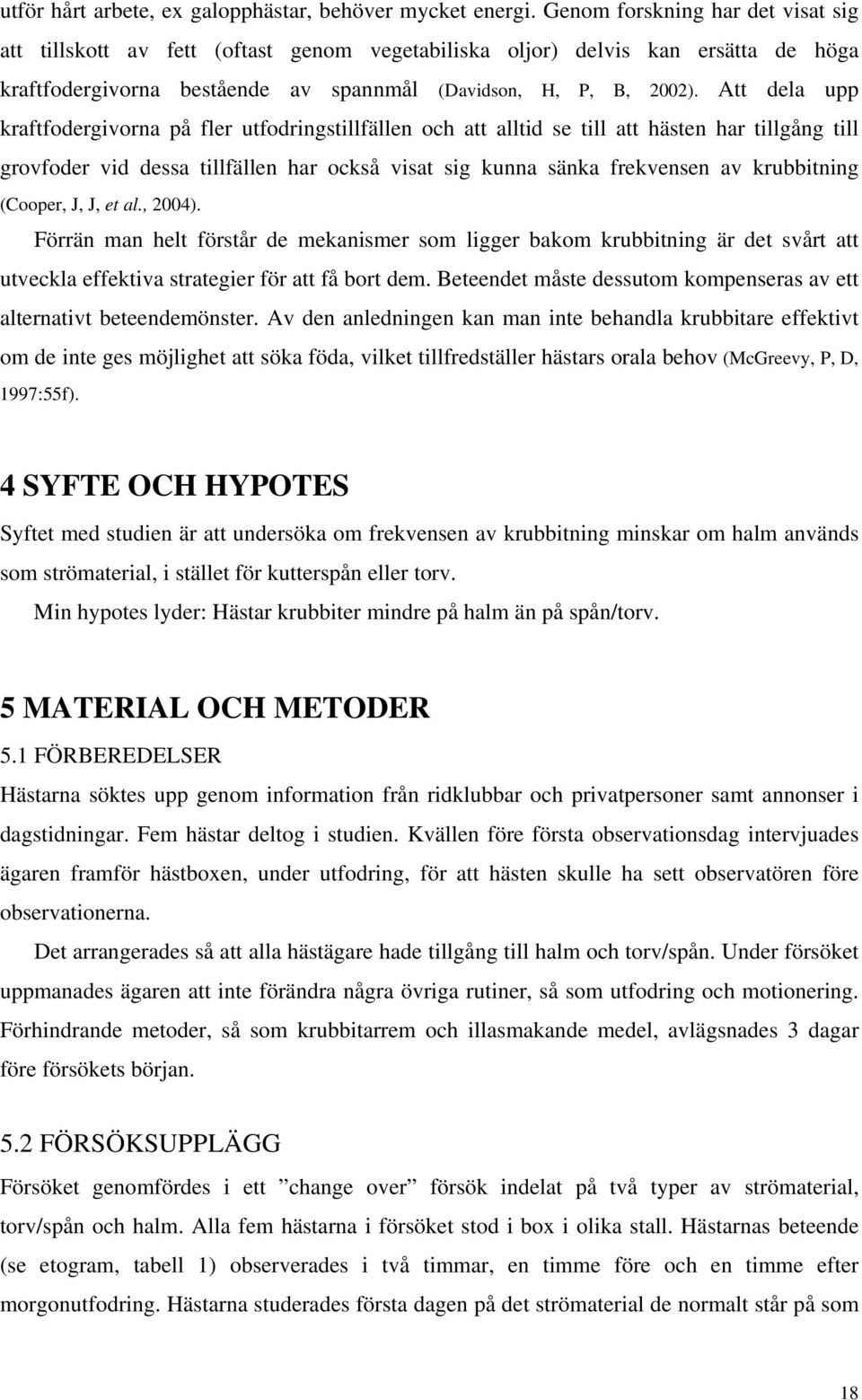 Att dela upp kraftfodergivorna på fler utfodringstillfällen och att alltid se till att hästen har tillgång till grovfoder vid dessa tillfällen har också visat sig kunna sänka frekvensen av