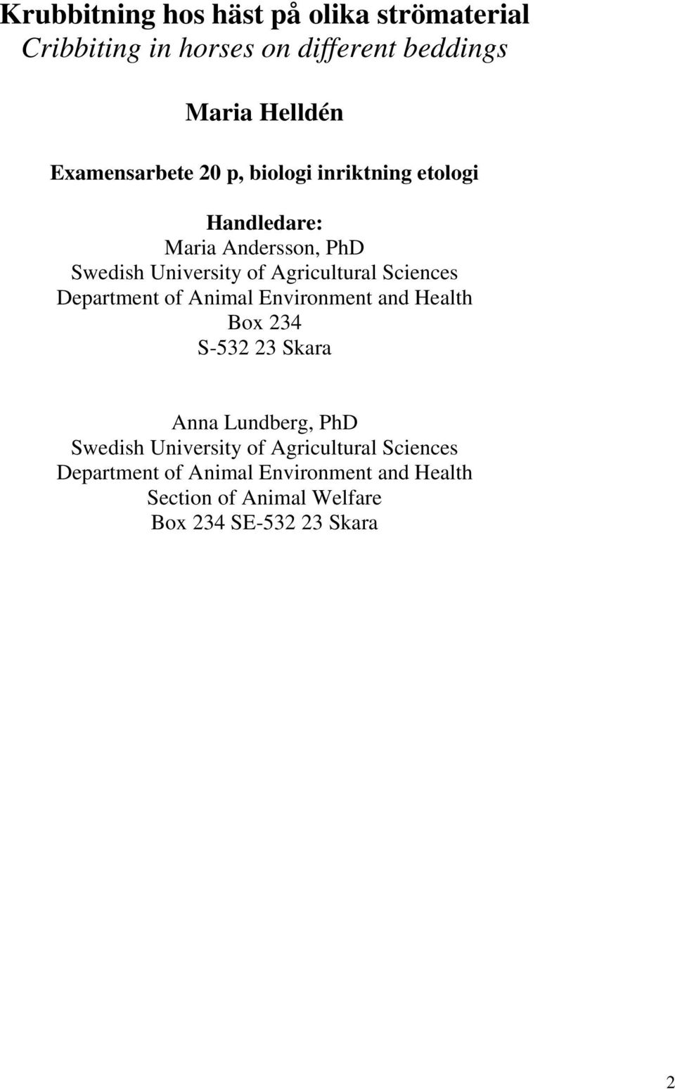Agricultural Sciences Department of Animal Environment and Health Box 234 S-532 23 Skara Anna Lundberg, PhD