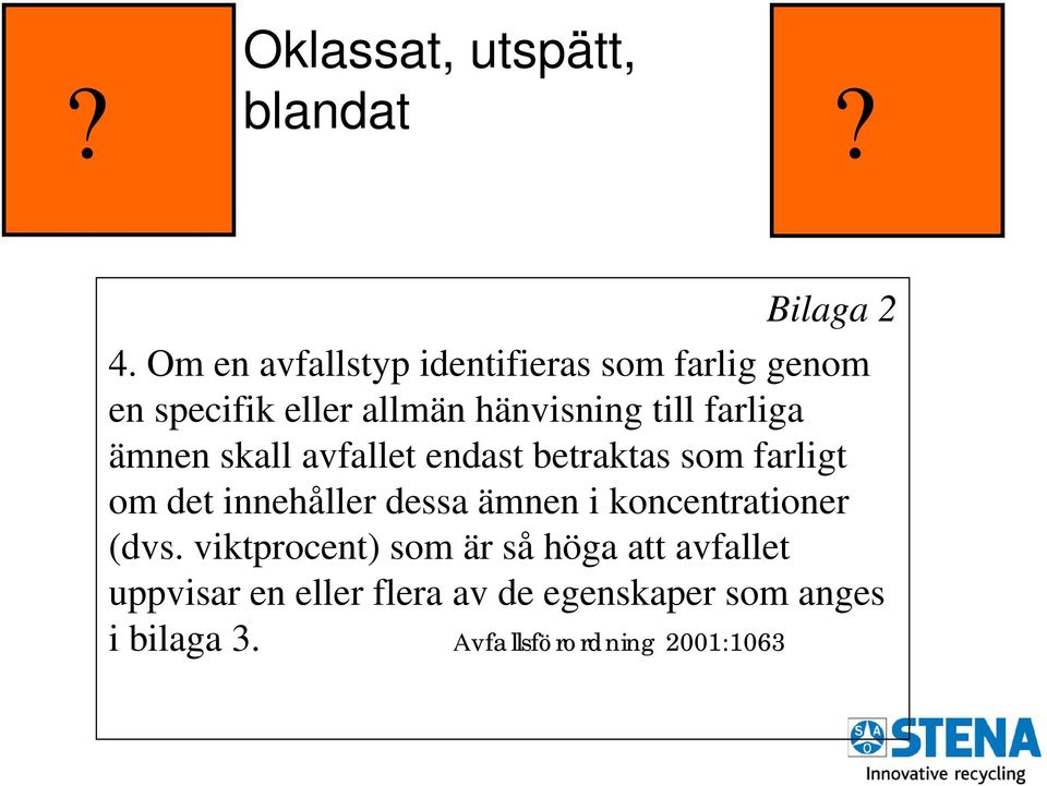 farliga ämnen skall avfallet endast betraktas som farligt om det innehåller dessa ämnen i