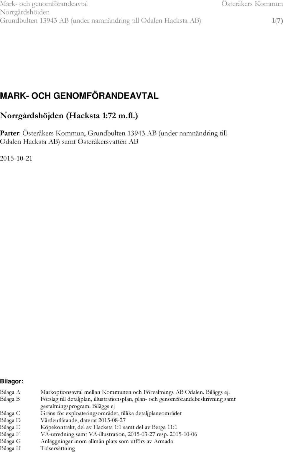 Förvaltnings AB Odalen. Biläggs ej. Förslag till detaljplan, illustrationsplan, plan- och genomförandebeskrivning samt gestaltningsprogram.