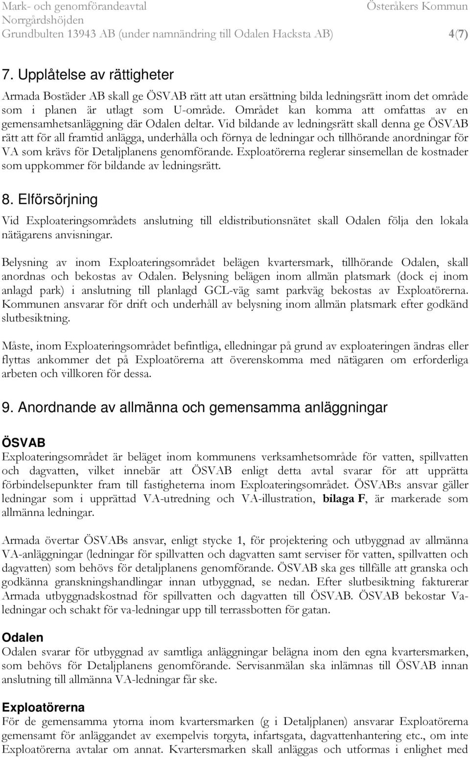 Området kan komma att omfattas av en gemensamhetsanläggning där Odalen deltar.
