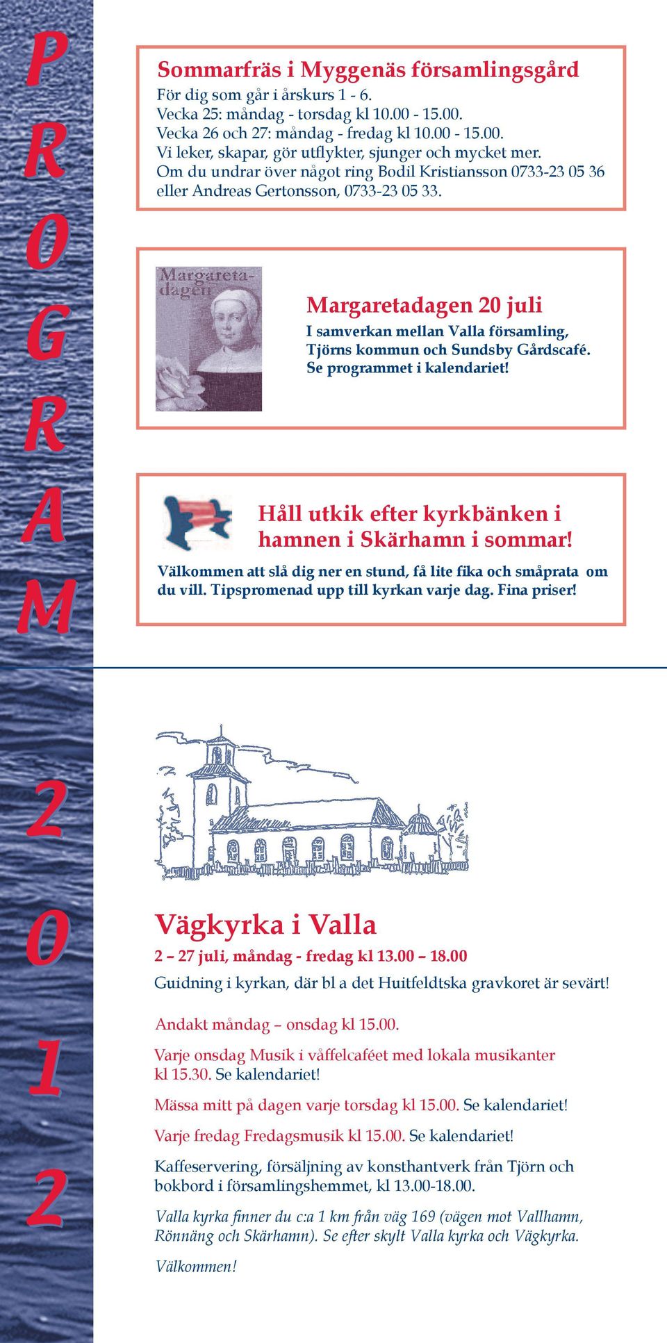 Se programmet i kalendariet! Håll utkik efter kyrkbänken i hamnen i Skärhamn i sommar! Välkommen att slå dig ner en stund, få lite fika och småprata om du vill. Tipspromenad upp till kyrkan varje dag.