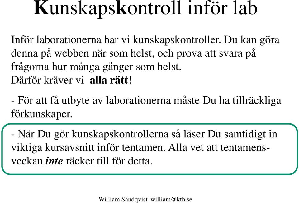 Därför kräver vi alla rätt! - För att få utbyte av laborationerna måste Du ha tillräckliga förkunskaper.